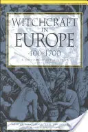 La sorcellerie en Europe, 400-1700 : Une histoire documentaire - Witchcraft in Europe, 400-1700: A Documentary History