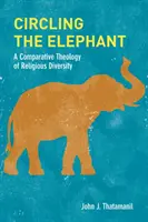 Autour de l'éléphant : Une théologie comparative de la diversité religieuse - Circling the Elephant: A Comparative Theology of Religious Diversity