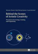 Les coulisses de la créativité artistique : processus d'apprentissage, de création et d'organisation - Behind the Scenes of Artistic Creativity; Processes of Learning, Creating and Organising