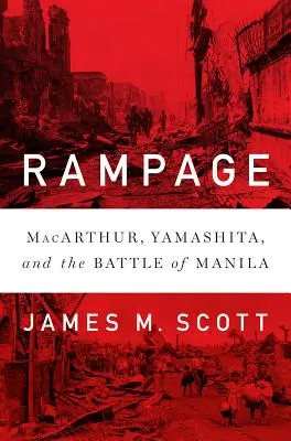 Rampage : Macarthur, Yamashita et la bataille de Manille - Rampage: Macarthur, Yamashita, and the Battle of Manila