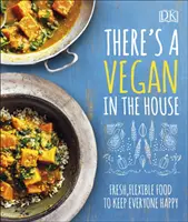 Il y a un végétalien dans la maison - Des aliments frais et flexibles pour satisfaire tout le monde - There's a Vegan in the House - Fresh, Flexible Food to Keep Everyone Happy