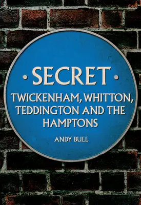 Secret Twickenham, Whitton, Teddington et les Hamptons - Secret Twickenham, Whitton, Teddington and the Hamptons