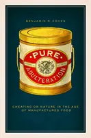 L'adultération à l'état pur : Tromper la nature à l'ère des aliments manufacturés - Pure Adulteration: Cheating on Nature in the Age of Manufactured Food