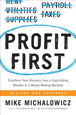 Profit First : Transformer votre entreprise d'un monstre dévoreur de liquidités en une machine à gagner de l'argent - Profit First: Transform Your Business from a Cash-Eating Monster to a Money-Making Machine