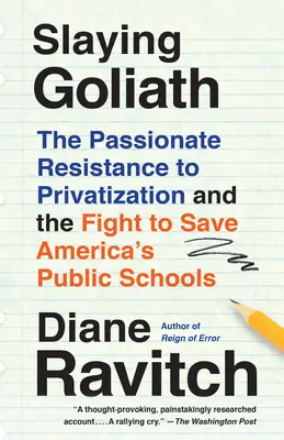 Tuer Goliath : La résistance passionnée à la privatisation et la lutte pour sauver les écoles publiques américaines - Slaying Goliath: The Passionate Resistance to Privatization and the Fight to Save America's Public Schools