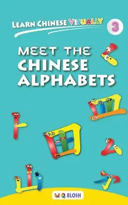 Apprendre le chinois visuellement 3 : Les alphabets chinois - Le premier livre chinois des enfants d'âge préscolaire (4 ans) - Learn Chinese Visually 3: Meet the Chinese Alphabets - Preschoolers' First Chinese Book (Age 4)