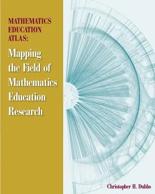 Atlas de l'enseignement des mathématiques : Cartographie de la recherche sur l'enseignement des mathématiques - Mathematics Education Atlas: Mapping the Field of Mathematics Education Research