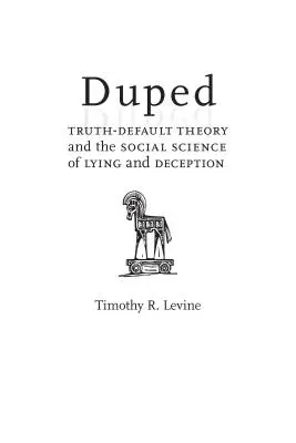 Duped : La théorie vérité-défaut et la science sociale du mensonge et de la tromperie - Duped: Truth-Default Theory and the Social Science of Lying and Deception