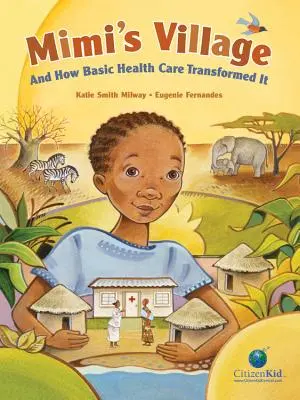 Le village de Mimi : Et comment les soins de santé de base l'ont transformé - Mimi's Village: And How Basic Health Care Transformed It