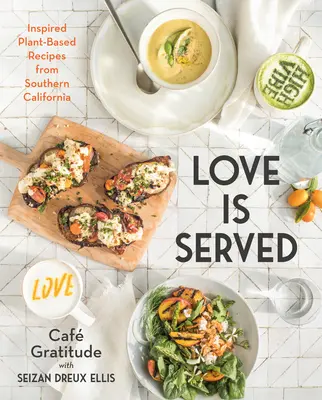 L'amour est servi : Recettes végétales inspirées du sud de la Californie - Love Is Served: Inspired Plant-Based Recipes from Southern California