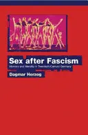 Le sexe après le fascisme : Mémoire et morale dans l'Allemagne du XXe siècle - Sex After Fascism: Memory and Morality in Twentieth-Century Germany