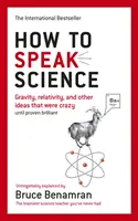 Comment parler science - Gravité, relativité et autres idées qui étaient folles jusqu'à ce qu'elles se révèlent brillantes - How to Speak Science - Gravity, relativity and other ideas that were crazy until proven brilliant