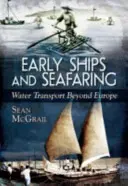 Les premiers bateaux et la navigation maritime : Le transport par voie d'eau au-delà de l'Europe - Early Ships and Seafaring: Water Transport Beyond Europe