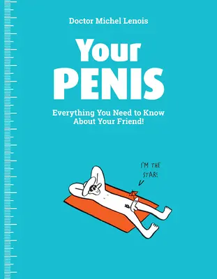 Votre pénis : Tout ce que vous devez savoir sur votre ami ! - Your Penis: Everything You Need to Know about Your Friend!