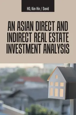 Analyse des investissements immobiliers directs et indirects en Asie - An Asian Direct and Indirect Real Estate Investment Analysis