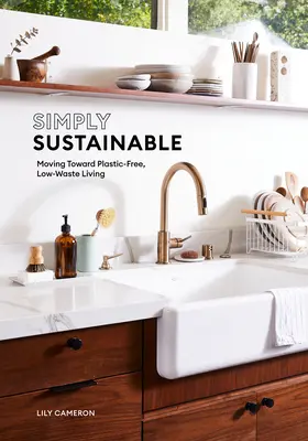 Simplement durable : Vers une vie sans plastique et avec peu de déchets - Simply Sustainable: Moving Toward Plastic-Free, Low-Waste Living