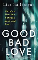 Good Bad Love - De l'auteur de The Guilty One, best-seller du Richard & Judy Book Club. - Good Bad Love - From the Richard & Judy Book Club bestselling author of The Guilty One