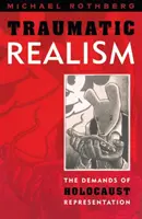 Le réalisme traumatique : Les exigences de la représentation de l'Holocauste - Traumatic Realism: The Demands of Holocaust Representation