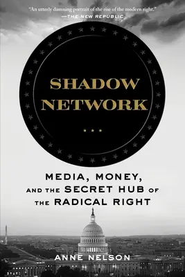 Réseau de l'ombre : Les médias, l'argent et le centre secret de la droite radicale - Shadow Network: Media, Money, and the Secret Hub of the Radical Right