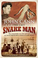 Le dernier homme-serpent : L'histoire remarquable d'une légende australienne et d'un siècle de spectacles de serpents. - Last Snake Man: The Remarkable Real-Life Story of an Aussie Legend and a Century of Snake Shows