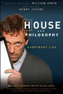 House et la philosophie : Everybody Lies - House and Philosophy: Everybody Lies