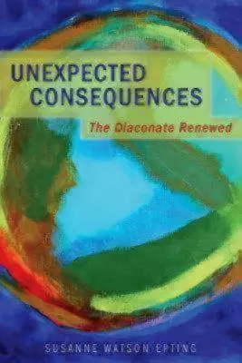 Conséquences inattendues : Le diaconat renouvelé - Unexpected Consequences: The Diaconate Renewed