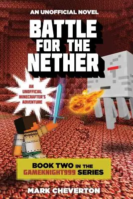 Bataille pour le Néant : Le deuxième livre de la série Gameknight999 : Une aventure non officielle de Minecrafter - Battle for the Nether: Book Two in the Gameknight999 Series: An Unofficial Minecrafter's Adventure