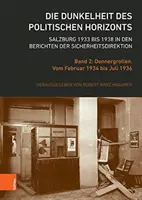 L'obscurité de l'horizon politique. Salzburg 1933 Bis 1938 in Den Berichten Der Sicherheitsdirektion : Band 2 : Donnergrollen. De février 1934 Bi - Die Dunkelheit Des Politischen Horizonts. Salzburg 1933 Bis 1938 in Den Berichten Der Sicherheitsdirektion: Band 2: Donnergrollen. Vom Februar 1934 Bi