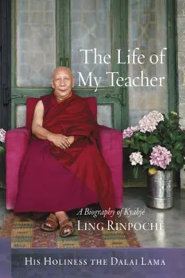 La vie de mon maître : Une biographie de Kyabj Ling Rinpoch - The Life of My Teacher: A Biography of Kyabj Ling Rinpoch