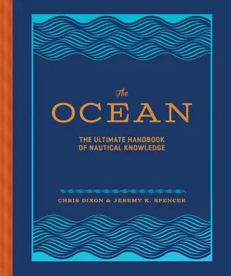 L'Océan : L'ultime manuel de connaissances nautiques - The Ocean: The Ultimate Handbook of Nautical Knowledge