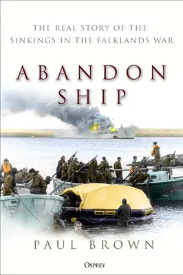 Abandon du navire : La véritable histoire des naufrages de la guerre des Malouines - Abandon Ship: The Real Story of the Sinkings in the Falklands War