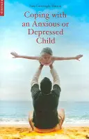 Faire face à un enfant anxieux ou déprimé : Un guide de TCC pour les parents et les soignants - Coping with an Anxious or Depressed Child: A CBT Guide for Parents and Carers