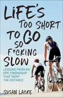 La vie est trop courte pour aller si lentement : Les leçons d'une amitié épique qui a tenu la distance - Life's Too Short to Go So F*cking Slow: Lessons from an Epic Friendship That Went the Distance