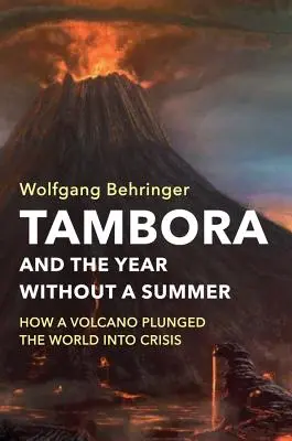 Tambora et l'année sans été : Comment un volcan a plongé le monde dans la crise - Tambora and the Year Without a Summer: How a Volcano Plunged the World Into Crisis