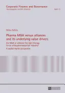 Pharma M&A Versus Alliances and Its Underlying Value Drivers : Are M&A or Alliances the Right Therapy for an Ailing Pharmaceutical Industry - A Capital - Pharma M&A Versus Alliances and Its Underlying Value Drivers: Are M&A or Alliances the Right Therapy for an Ailing Pharmaceutical Industry?- A Capital
