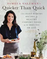 Pamela Salzman's Quicker Than Quick : 140 Crave-Worthy Recipes for Healthy Comfort Foods in 30 Minutes or Less (en anglais) - Pamela Salzman's Quicker Than Quick: 140 Crave-Worthy Recipes for Healthy Comfort Foods in 30 Minutes or Less