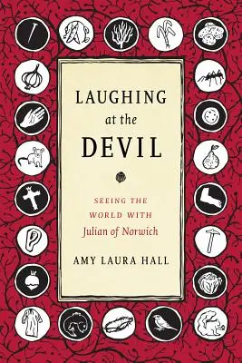 Rire du diable : Voir le monde avec Julien de Norwich - Laughing at the Devil: Seeing the World with Julian of Norwich