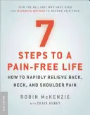 7 étapes pour une vie sans douleur : comment soulager rapidement les douleurs au dos, au cou et aux épaules - 7 Steps to a Pain-Free Life: How to Rapidly Relieve Back, Neck, and Shoulder Pain