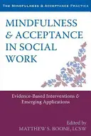 La pleine conscience et l'acceptation dans le travail social : Interventions fondées sur des données probantes et applications émergentes - Mindfulness & Acceptance in Social Work: Evidence-Based Interventions & Emerging Applications