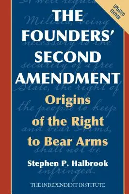 Le deuxième amendement des fondateurs : Les origines du droit de porter des armes - The Founders' Second Amendment: Origins of the Right to Bear Arms