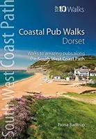 Coastal Pub Walks : Dorset - Promenades vers des pubs étonnants le long du sentier côtier du sud-ouest. - Coastal Pub Walks: Dorset - Walks to amazing pubs along the South West Coast Path