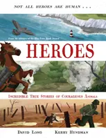 Héros - Histoires vraies et incroyables d'animaux courageux (Long David (Auteur)) - Heroes - Incredible true stories of courageous animals (Long David (Author))