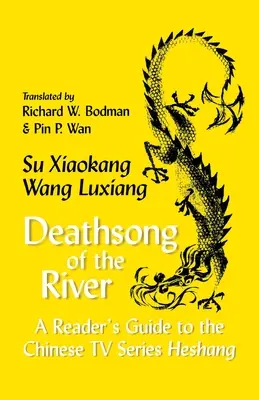 Le chant de la mort de la rivière : Guide de lecture de la série télévisée chinoise Heshang - Deathsong of the River: A Reader's Guide to the Chinese TV Series Heshang