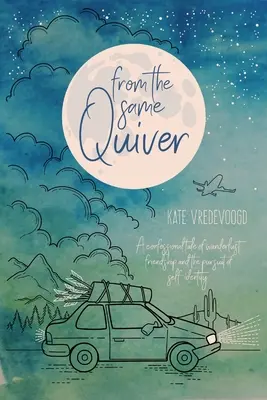 Du même carquois : Un récit confessionnel sur l'errance, l'amitié et la recherche de l'identité personnelle - From the Same Quiver: A Confessional Tale of Wanderlust, Friendship and the Pursuit of Self-Identity