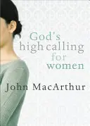 L'appel de Dieu pour les femmes - God's High Calling for Women