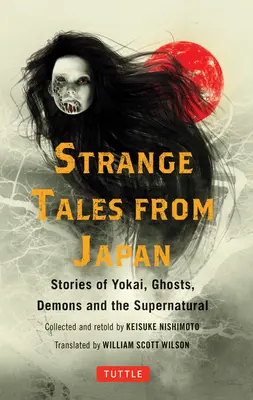 Histoires étranges du Japon : 99 histoires effrayantes de Yokai, de fantômes, de démons et de surnaturel - Strange Tales from Japan: 99 Chilling Stories of Yokai, Ghosts, Demons and the Supernatural
