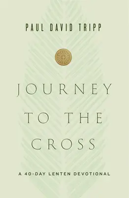 Voyage à la croix : Un dévotionnel de 40 jours pour le Carême - Journey to the Cross: A 40-Day Lenten Devotional