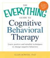 Le guide complet de la thérapie cognitivo-comportementale : Apprendre des techniques positives et conscientes pour changer les comportements négatifs - The Everything Guide to Cognitive Behavioral Therapy: Learn Positive and Mindful Techniques to Change Negative Behaviors