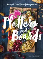 Platters and Boards : Des plats magnifiques et décontractés pour toutes les occasions - Platters and Boards: Beautiful, Casual Spreads for Every Occasion