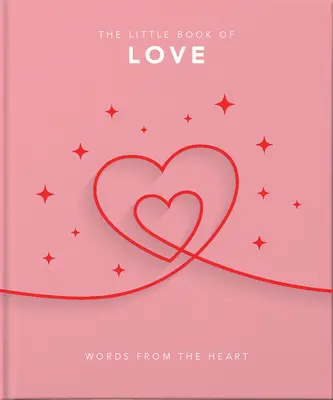 Le petit livre de l'amour : Les mots du cœur - Réflexions et déclarations d'amour inspirantes et stimulantes - The Little Book of Love: Words from the Heart-Inspiring and Thought-Provoking Reflections and Declarations of Love